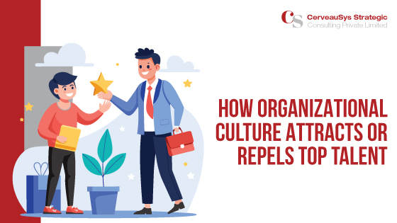 How Organizational Culture Attracts Or Repels Top Talent